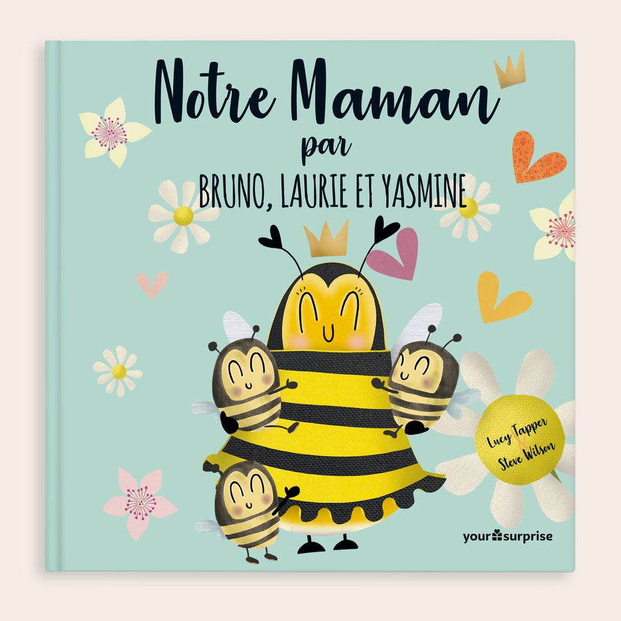 Notre Maman - livre personnalisé maman Livre "Notre Maman" personnalisé avec les prénoms Bruno, Laurie et Yasmine, illustré d'une maman abeille et de ses enfants