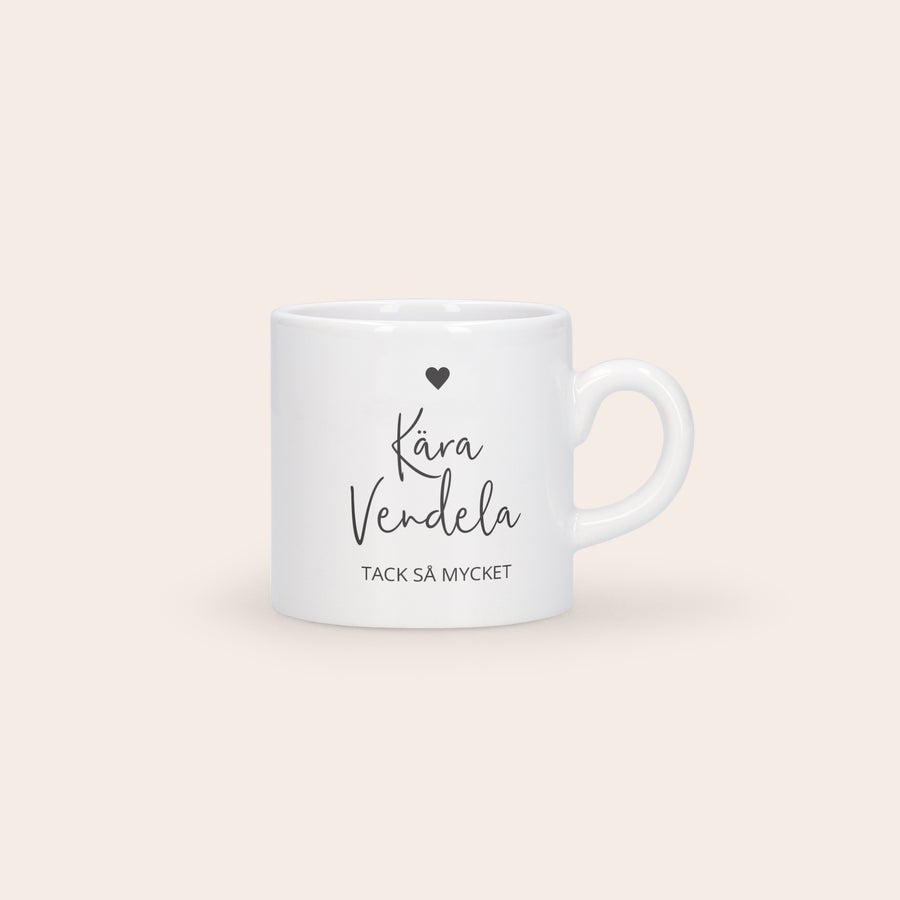 Tryckt espressomugg Vit espressomugg med tryck texten Kära Vendela Tack så mycket och ett hjärta, anpassad med egen text